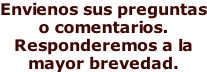 Envienos sus preguntas o comentarios. Responderemos a la mayor brevedad.