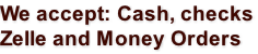 We accept: Cash, checks Zelle and Money Orders